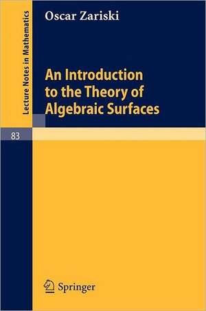 An Introduction to the Theory of Algebraic Surfaces de Oscar Zariski