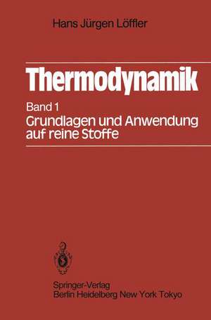 Thermodynamik: Erster Band Grundlagen und Anwendung auf reine Stoffe de Hans J. Löffler