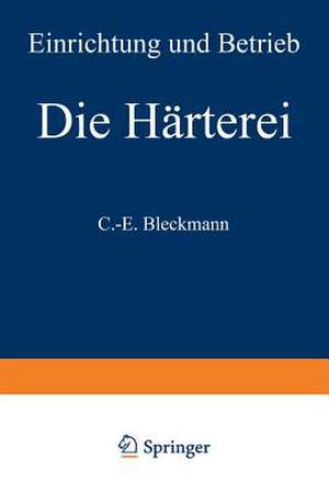 Die Härterei: Einrichtung und Betrieb de C.-E. Bleckmann