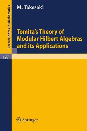 Tomita's Theory of Modular Hilbert Algebras and its Applications de M. Takesaki