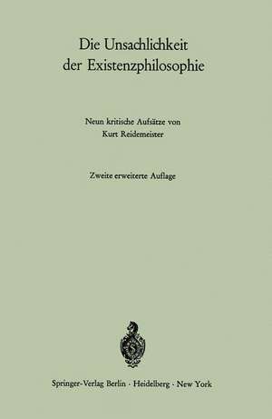 Die Unsachlichkeit der Existenzphilosophie: Neun kritische Aufsätze de Kurt Reidemeister