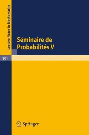 Séminaire de Probabilités V: Université de Strasbourg. 1971 de A Dold