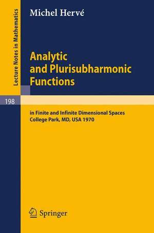 Analytic and Plurisubharmonic Functions: In Finite and Infinite Dimensional Spaces. Course Given at the University of Maryland, Spring 1970 de Michel Herve