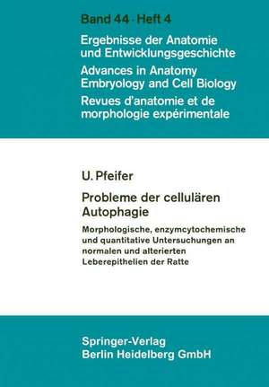 Probleme der cellulären Autophagie: Morphologische, enzymcytochemische und quantitative Untersuchungen an normalen und alterierten Leberepithelien der Ratte de U. Pfeifer