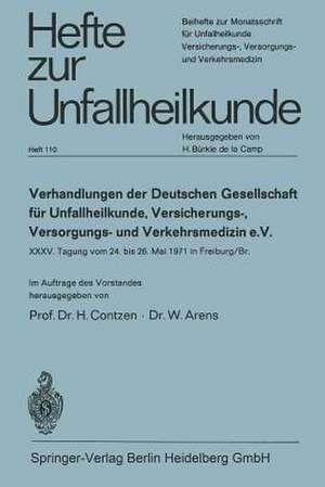 Verhandlungen der Deutschen Gesellschaft für Unfallheilkunde, Versicherungs-, Versorgungs- und Verkehrsmedizin e. V.: XXXV. Tagung vom 24. bis 26. Mai 1971 in Freiburg/Br. de H. Contzen