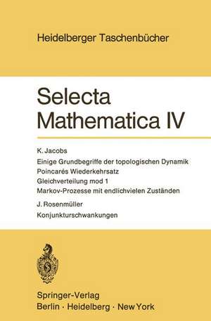 Selecta Mathematica IV: Einige Grundbegriffe der topologischen Dynamik. Poincares Wiederkehrsatz. Gleichverteilung mod 1. Markov-Prozesse mit endlichvielen Zuständen. Konjunkturschwankungen de K. Jacobs