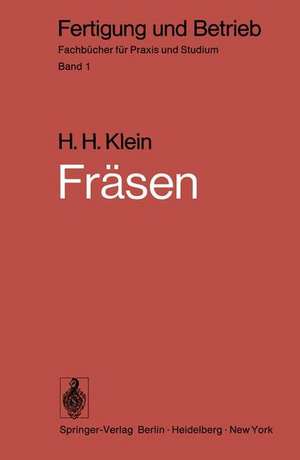 Fräsen: Verfahren, Betriebsmittel, wirtschaftlicher Einsatz de H. H. Klein