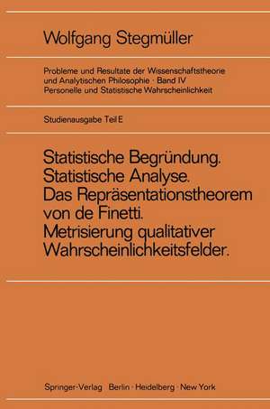 ‚Statistische Begründung und statistische Analyse‘ statt ‚Statistische Erklärung‘ Indeterminismus vom zweiten Typ Das Repräsentationsthoerem von de Finetti Metrisierung qualitativer Wahrscheinlichkeitsfelder de Wolfgang Stegmüller