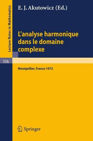 L'Analyse Harmonique dans le Domaine Complexe: Actes de la Table Ronde Internationale du Centre National de la Recherche Scientifique tenue a Montpellier du 11 au 15 septembre 1972 de E. J. Akutowicz