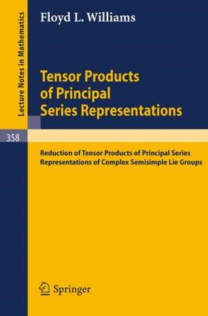 Tensor Products of Principal Series Representations: Reduction of Tensor Products of Principal Series Representations of Complex Semisimple Lie Groups de F. L. Williams