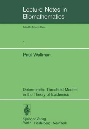 Deterministic Threshold Models in the Theory of Epidemics de P. Waltman