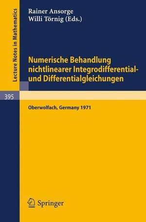 Numerische Behandlung nichtlinearer Integrodifferential- und Differentialgleichungen: Vorträge einer Tagung im Mathematischen Forschungsinstitut Oberwolfach, 2.12.-7.12.1973 de R. Ansorge