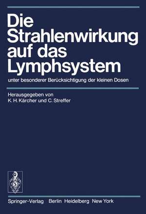 Die Strahlenwirkung auf das Lymphsystem: unter besonderer Berücksichtigung der kleinen Dosen de Karl-H. Kärcher