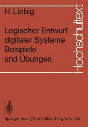 Logischer Entwurf digitaler Systeme Beispiele und Übungen de H. Liebig