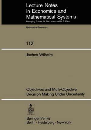 Objectives and Multi-Objective Decision Making Under Uncertainty de J. Wilhelm