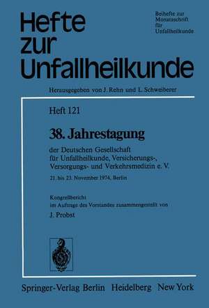 38. Jahrestagung der Deutschen Gesellschaft für Unfallheilkunde, Versicherungs-, Versorgungs- und Verkehrsmedizin e.V.: 21. bis 23. November 1974, Berlin de J. Pobst