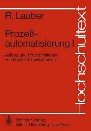 Prozeßautomatisierung I: Aufbau und Programmierung von Prozeßrechensystemen de R. Lauber