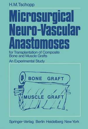 Microsurgical Neuro-Vascular Anastomoses: for Transplantation of Composite Bone and Muscle Grafts An Experimental Study de H. M. Tschopp