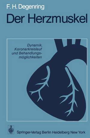 Der Herzmuskel: Dynamik, Koronarkreislauf und Behandlungsmöglichkeiten de F. H. Degenring