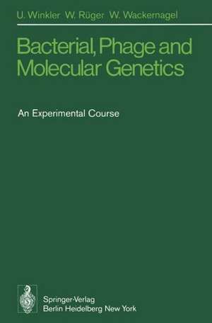 Bacterial, Phage and Molecular Genetics: An Experimental Course de U. Winkler