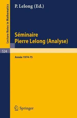 Séminaire Pierre Lelong (Analyse): Année 1974-75 de P. Lelong