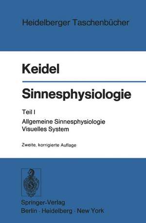 Sinnesphysiologie: Teil I: Allgemeine Sinnesphysiologie Visuelles System de Wolf D. Keidel