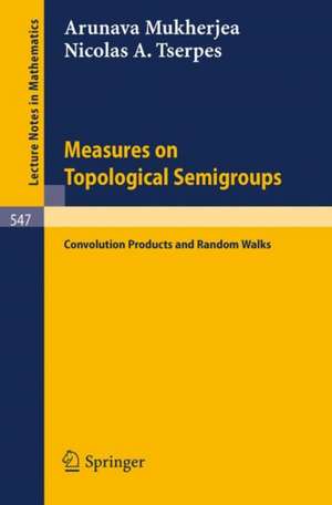 Measures on Topological Semigroups: Convolution Products and Random Walks de A. Mukherjea