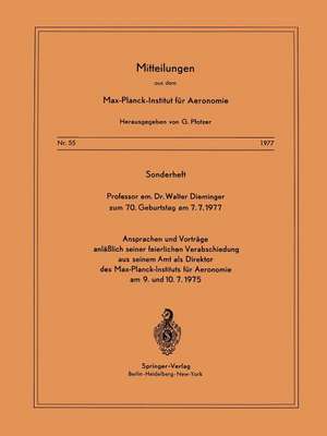 Sonderheft Professor em. Dr. Walter Dieminger Zum 70. Geburtstag Am 7.7.1977: Ansprachen und Vorträge anlässlich seiner feierlichen Verabschiedung aus Seinem Amt als Direktor Des Max-Planck-Instituts füR Aeronomie am 9. und 10.7.1975 de J. Bartels