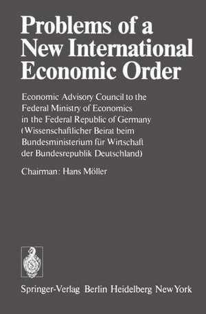 Problems of a New International Economic Order: Economic Advisory Council to the Federal Ministry of Economics in the Federal Republic of Germany / (Wissenschaftlicher Beirat beim Bundesministerium für Wirtschaft der Bundesrepublik Deutschland) de Hans Möller