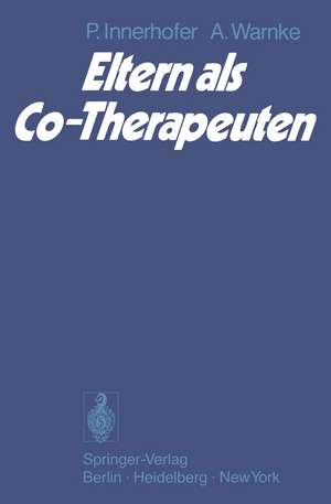 Eltern als Co-Therapeuten: Analyse der Bereitschaft von Müttern zur Mitarbeit bei der Durchführung therapeutischer Programme ihrer Kinder de P. Innerhofer