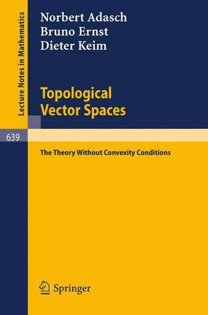 Topological Vector Spaces: The Theory Without Convexity Conditions de Norbert Adasch