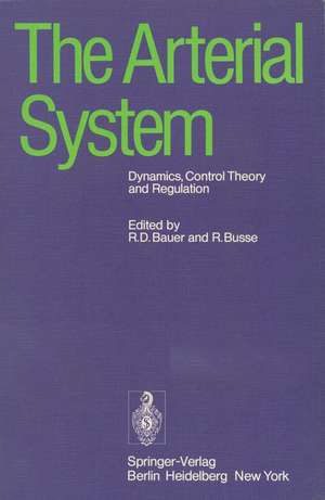 The Arterial System: Dynamics, Control Theory and Regulation de R. D. Bauer