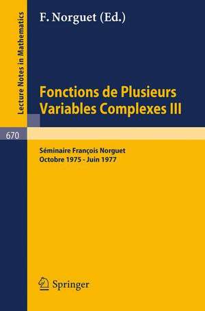 Fonctions de Plusieurs Variables Complexes III: Séminaire François Norguet Octobre 1975 - Juin 1977 de François Norguet