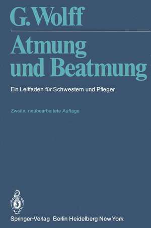 Atmung und Beatmung: Ein Leitfaden für Schwestern und Pfleger de G. Wolff