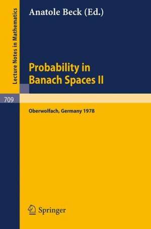 Probability in Banach Spaces II: Proceedings of the Second International Conference on Probability in Banach Spaces, 18-24 June 1978, Oberwolfach, Germany de A. Beck