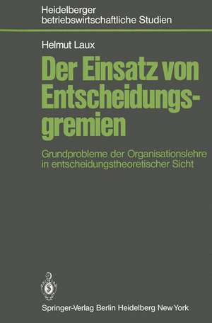 Der Einsatz von Entscheidungsgremien: Grundprobleme der Organisationslehre in entscheidungstheoretischer Sicht de H. Laux