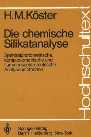 Die chemische Silikatanalyse: Spektralphotometrische, komplexometrische und flammenspektrometrische Analysenmethoden de H. M. Köster