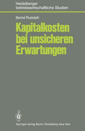 Kapitalkosten bei unsicheren Erwartungen: Das Kapitalmarktmodell und seine Bedeutung für die Theorie der Kapitalkosten de B. Rudolph