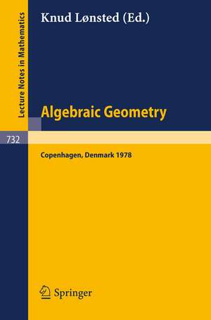 Algebraic Geometry: Summer Meeting, Copenhagen, August 7-12, 1978 de K. Lonsted