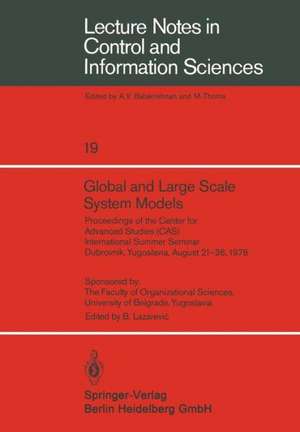 Global and Large Scale System Models: Proceedings of the Center for Advanced Studies (CAS) International Summer Seminar Dubrovnik, Yugoslavia, August 21–26, 1978 de B. Lazarevic