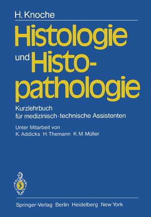 Histologie und Histopathologie: Kurzlehrbuch für medizinisch-technische Assistenten de K. Addicks