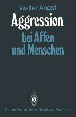 Aggression bei Affen und Menschen de Walter Angst