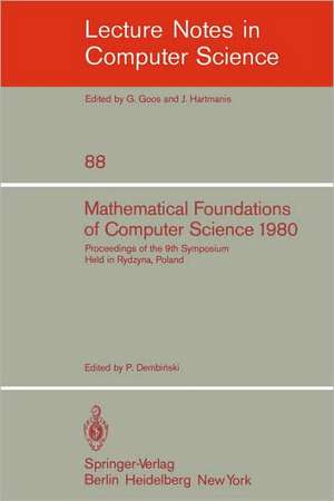 Mathematical Foundations of Computer Science 1980: 9th Symposium Held in Rydzyna, Poland, September 1-5, 1980. Proceedings de P. Dembinski