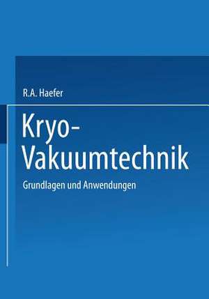 Kryo-Vakuumtechnik: Grundlagen und Anwendungen de R.A. Haefer