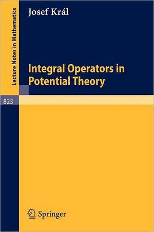 Integral Operators in Potential Theory de Josef Kral