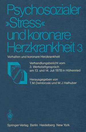 Psychosozialer „Stress“ und koronare Herzkrankheit 3: Verhalten und koronare Herzkrankheit Verhandlungsbericht vom 3. Werkstattgespräch am 13. und 14. Juli 1978 in Höhenried de T. M. Dembroski