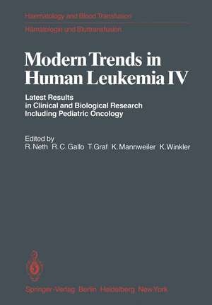 Modern Trends in Human Leukemia IV: Latest Results in Clinical and Biological Research Including Pediatric Oncology de R. Neth