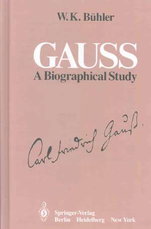 Gauss: A Biographical Study de W. K. Bühler