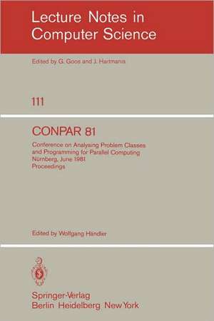 CONPAR 81: Conference on Analysing Problem Classes and Programming for Parallel Computing, Nürnberg, June 10-12, 1981. Proceedings de W. Händler