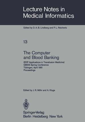 The Computer and Blood Banking: (EDP Applications in Transfusion Medicine) GMDS Spring Conference Tübingen, April 9–11, 1981 Proceedings de J. R. Möhr